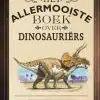 Het allermooiste boek over dinosauri‰rs