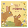 Toen ik jouw mama werd