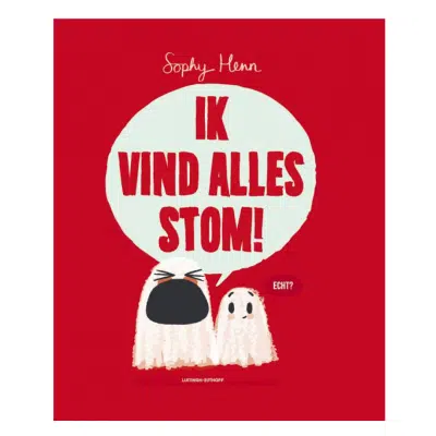 Ik vind alles stom!